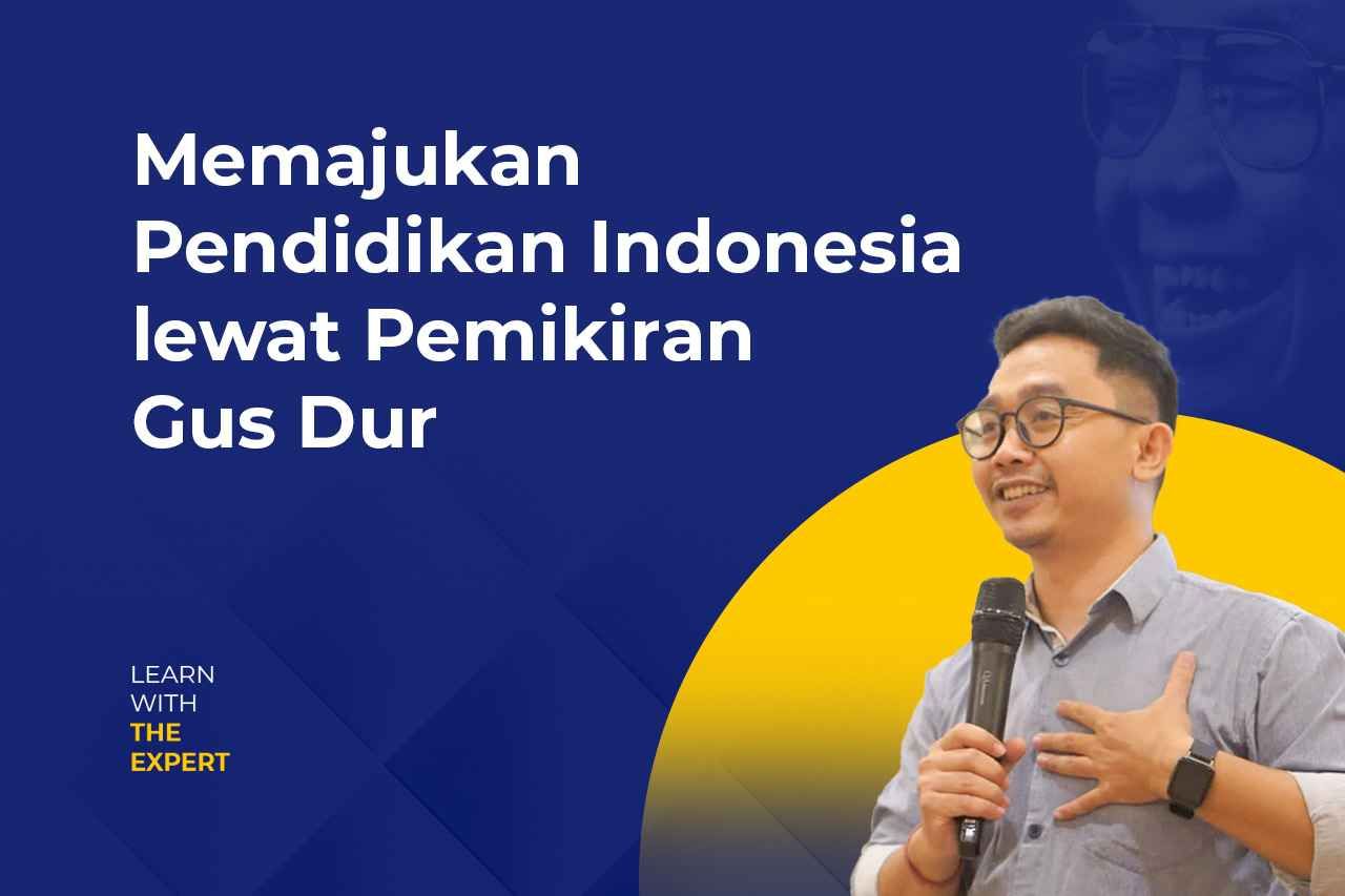 Memajukan Pendidikan Indonesia lewat Pemikiran Gus Dur