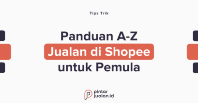 [panduan a-z] cara jualan di shopee untuk pemula agar usaha makin cuan