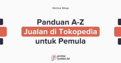 [panduan a-z] cara jualan di tokopedia dari nol hingga banjir orderan