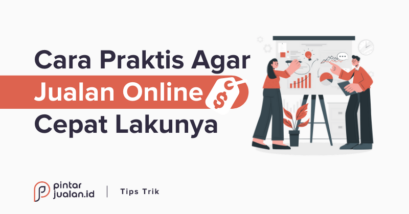 8 cara agar jualan online kamu cepat laku (meski tokonya baru dibuka)