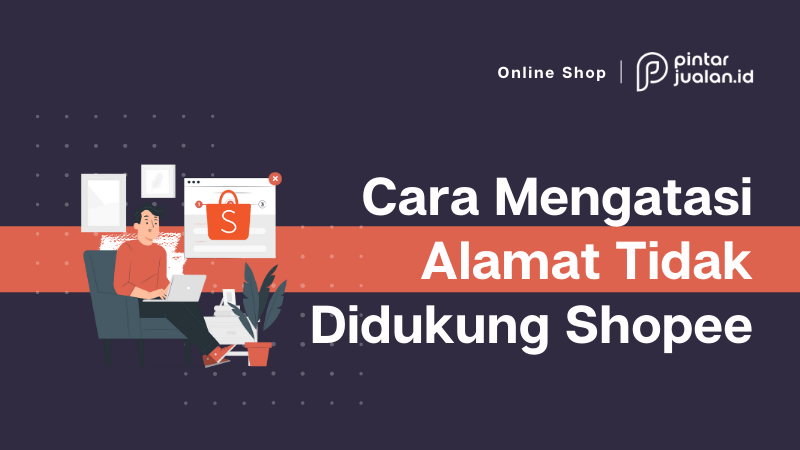 Cara mengatasi alamat tidak didukung oleh jasa kirim shopee