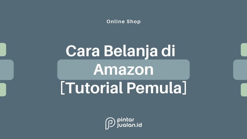 Cara belanja di amazon gratis, mudah & aman bagi pemula