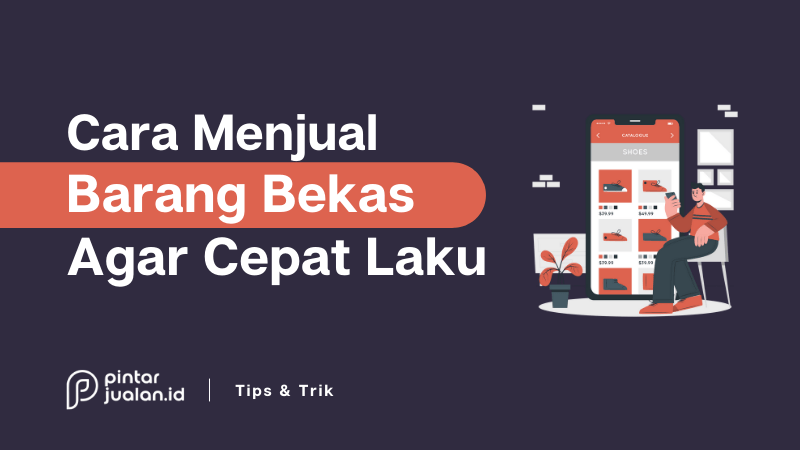 Cara menjual barang bekas agar cepat laku, sudah terbukti