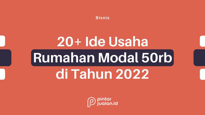 20+ ide usaha rumahan modal 50 ribu menjanjikan di 2022