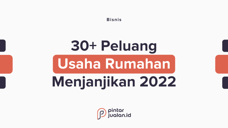 30+ peluang usaha bisnis rumahan paling menjanjikan di 2022