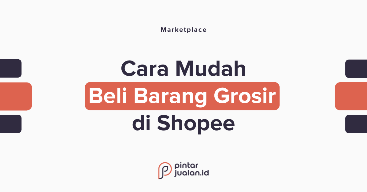 Cara beli barang grosir di shopee [panduan singkat & mudah]