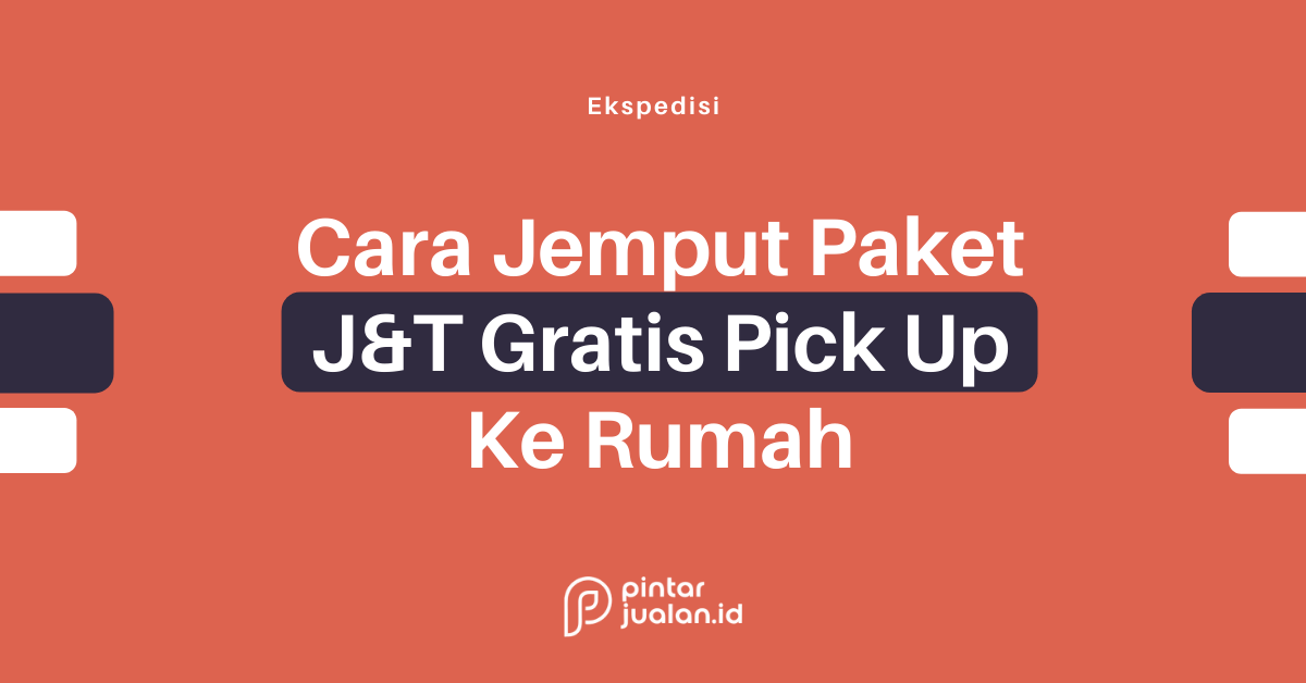 4 cara jemput paket j&t ke rumah dengan biaya gratis [anti ribet]