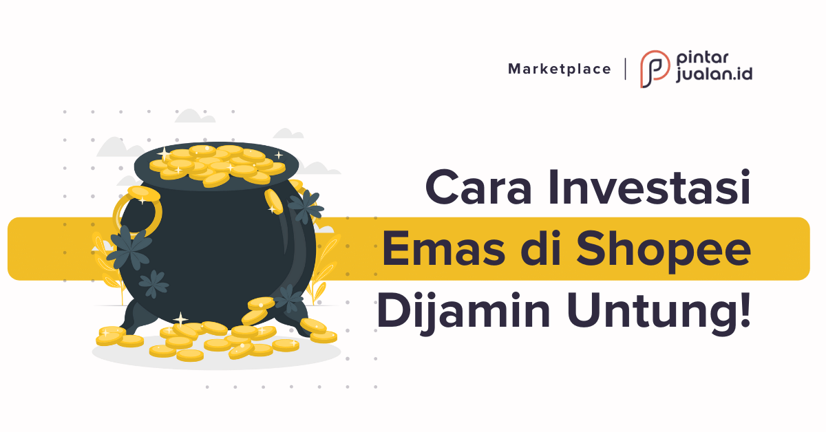 Cara investasi emas di shopee [+keuntungan & cara jual]