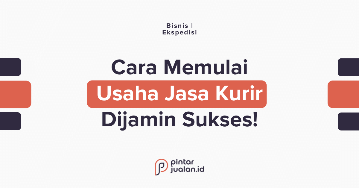 Cara memulai usaha jasa kurir ekspedisi dijamin sukses [+biaya modal]