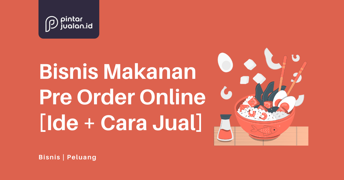 Cara mulai bisnis makanan pre order online agar laris [+ide jualan]