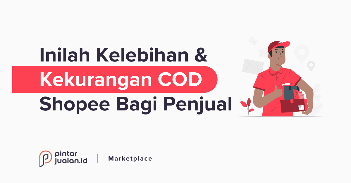 Kelebihan dan kekurangan cod shopee bagi penjual, wajib tahu!