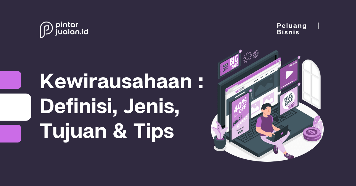 Kewirausahaan adalah : pengertian, tujuan & jenis [lengkap]