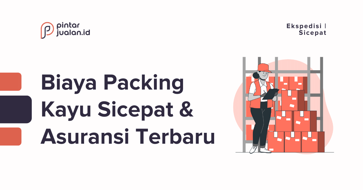 Packing kayu sicepat terbaru 2022 : biaya, asuransi & syarat lengkap