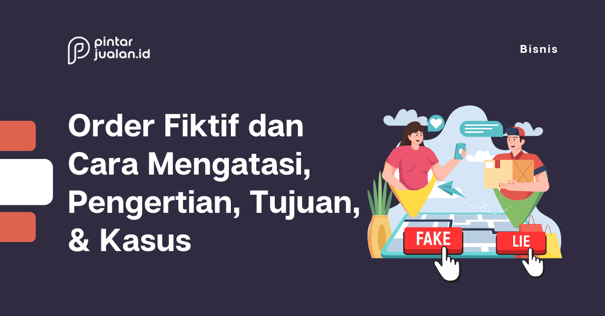 Order fiktif dan cara mengatasi, pengertian, tujuan, & kasus