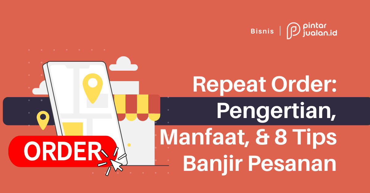 Repeat order: pengertian, manfaat, & 8 tips banjir pesanan