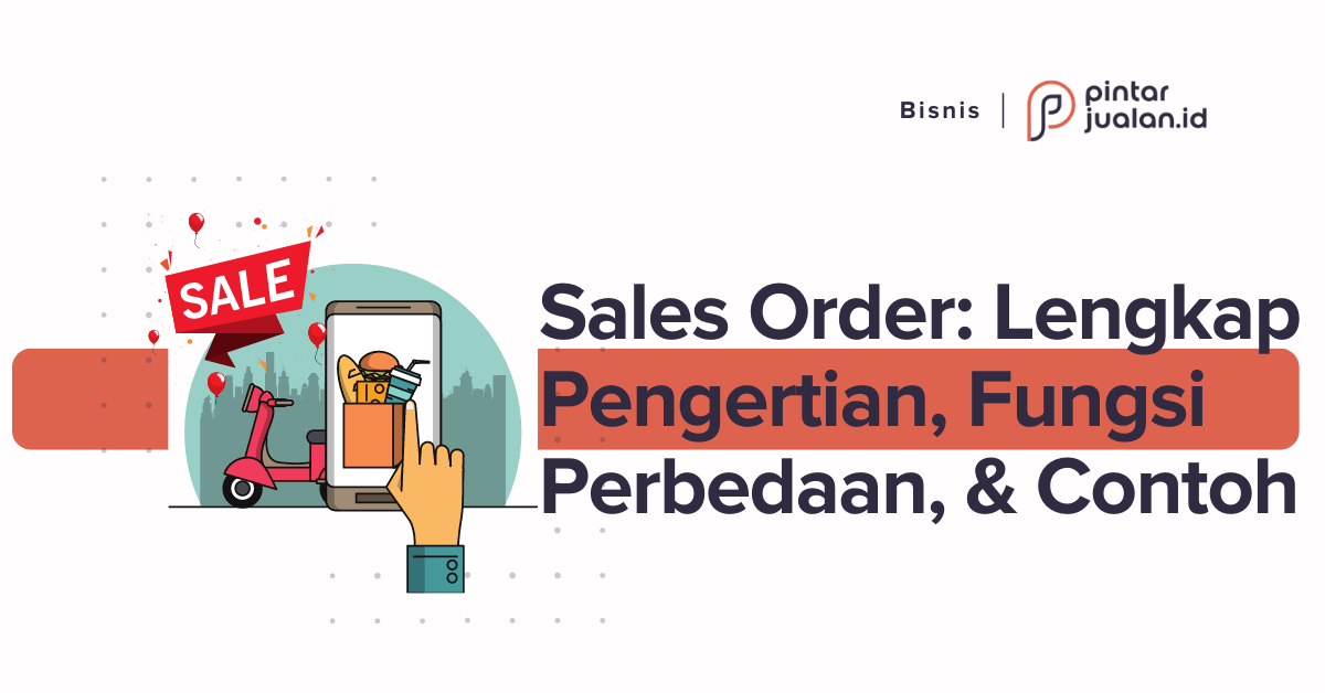 Sales order: lengkap pengertian, fungsi, perbedaan, & contoh