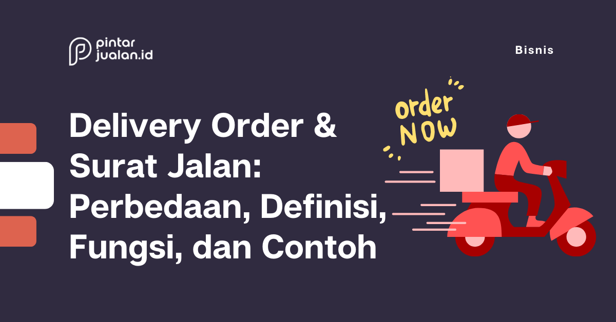 Delivery order & surat jalan: perbedaan, definisi, fungsi, dan contoh