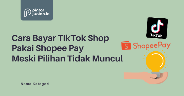 Cara bayar tiktok shop pakai shopee pay meski pilihan tidak muncul