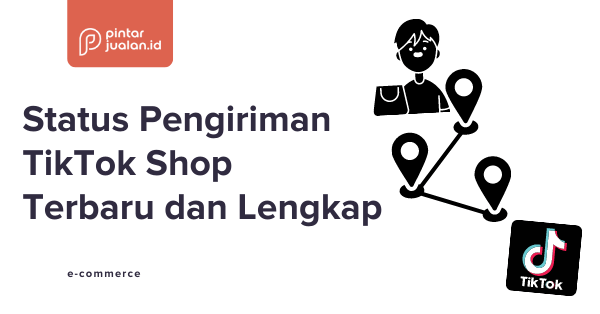 Status pengiriman tiktok shop terbaru dan lengkap