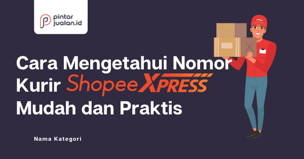 Cara mengetahui nomor kurir shopee express mudah & praktis