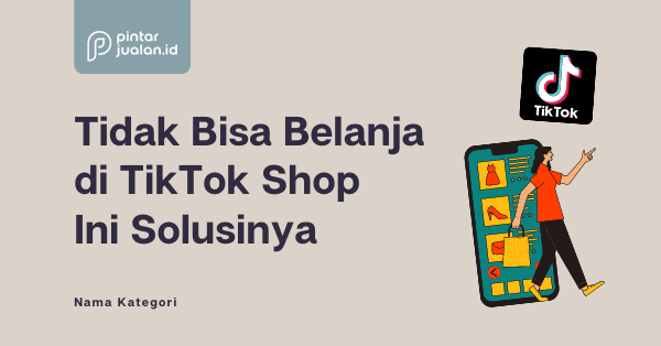 Tidak bisa belanja di tiktok shop ini solusinya