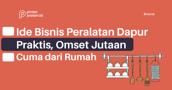 7 ide bisnis peralatan dapur praktis omset jutaan cuma dari rumah