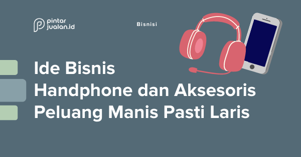 Ide bisnis handphone dan aksesoris pasti laris manis