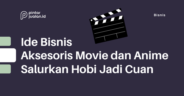 Ide bisnis aksesoris movie & anime, salurkan hobi jadi cuan