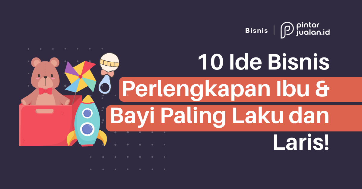 10 ide bisnis perlengkapan ibu dan bayi paling laku dan laris!