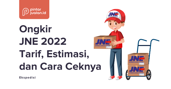 Ongkir jne 2022: tarif, estimasi & cara ceknya