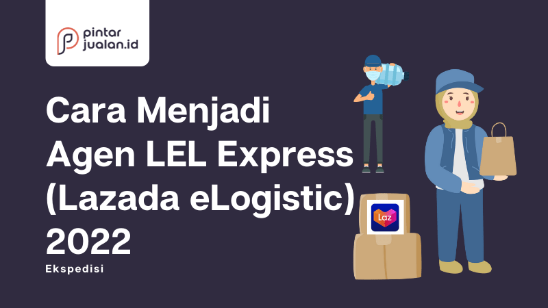 Cara menjadi agen lel express (lazada elogistic) 2022