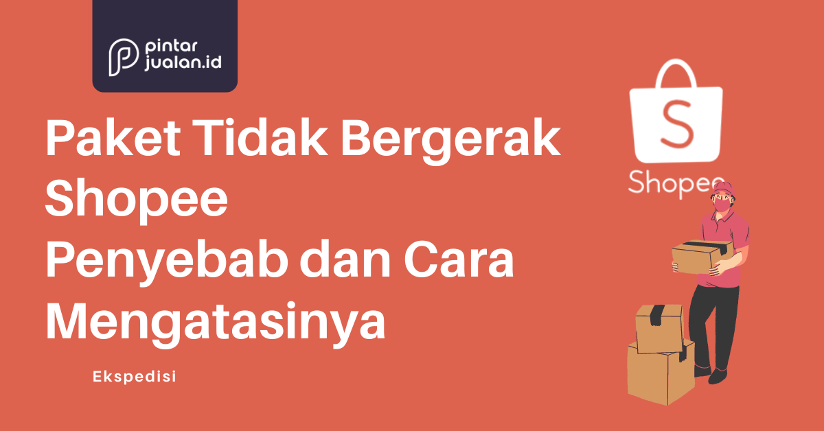 Paket tidak bergerak shopee penyebab dan solusinya