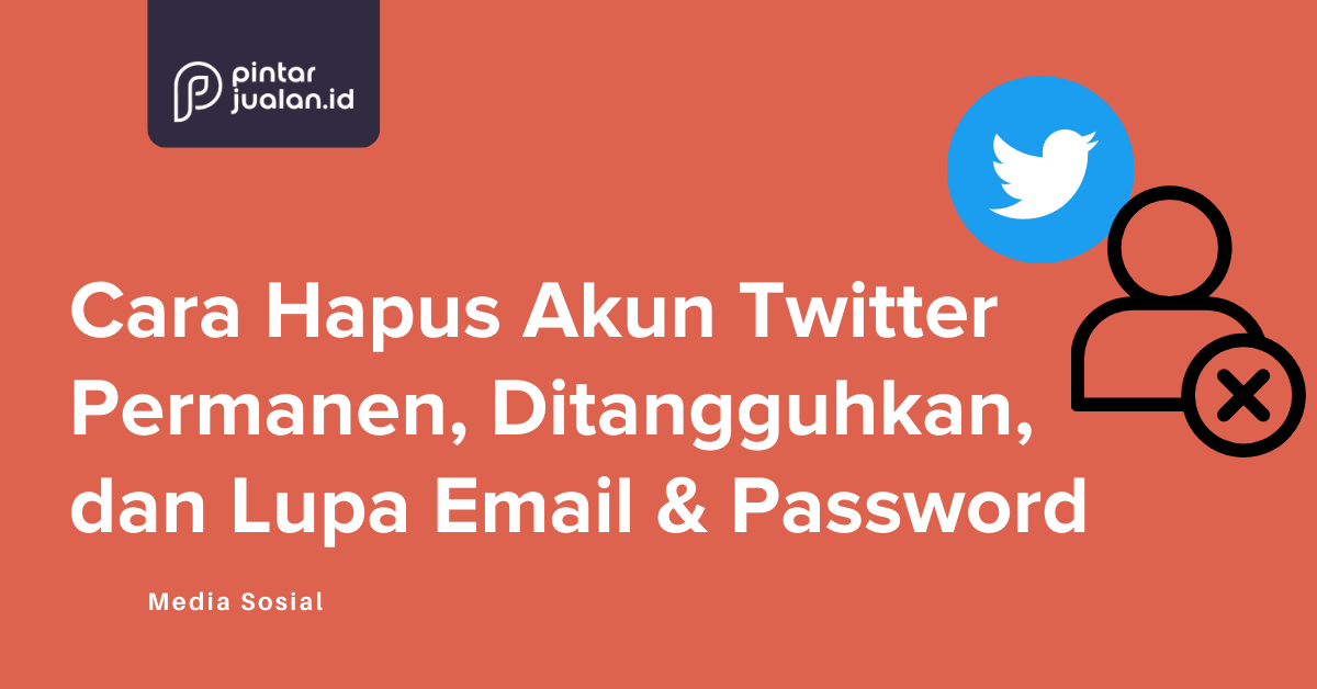 Cara hapus akun twitter permanen, ditangguhkan, lupa email & password