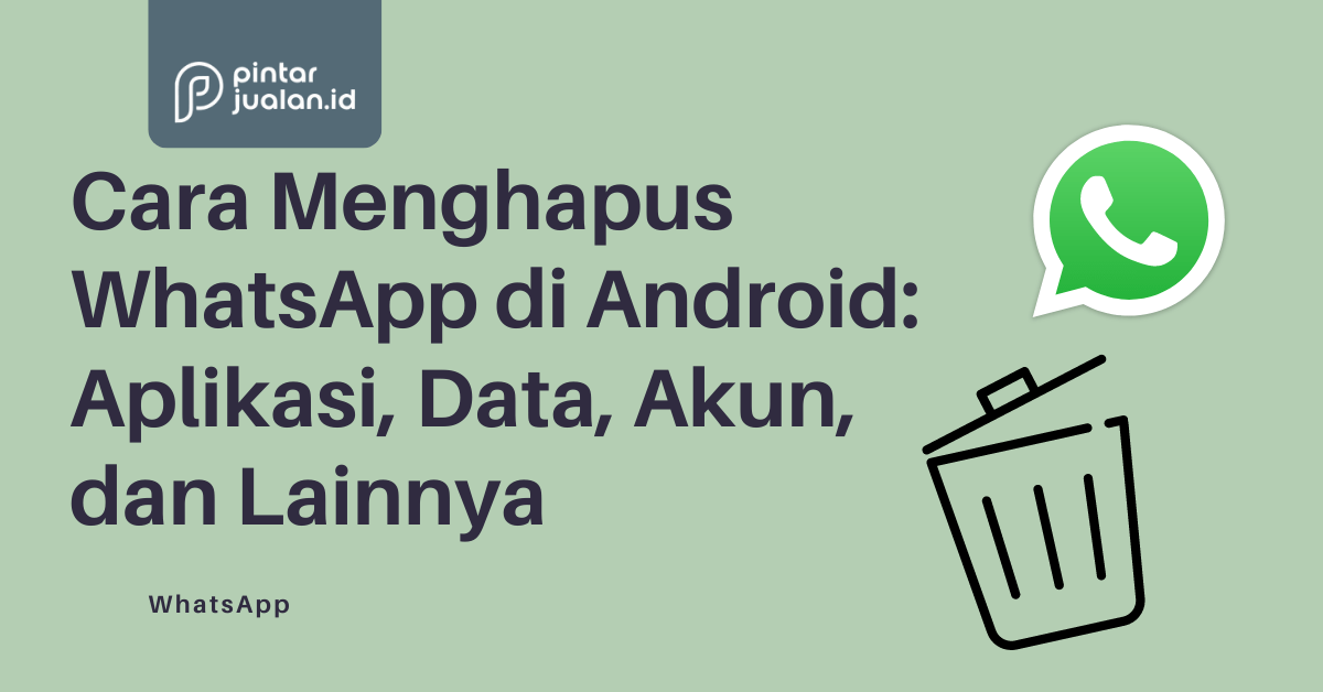 Cara menghapus whatsapp di android: aplikasi, data, akun, dan lainnya