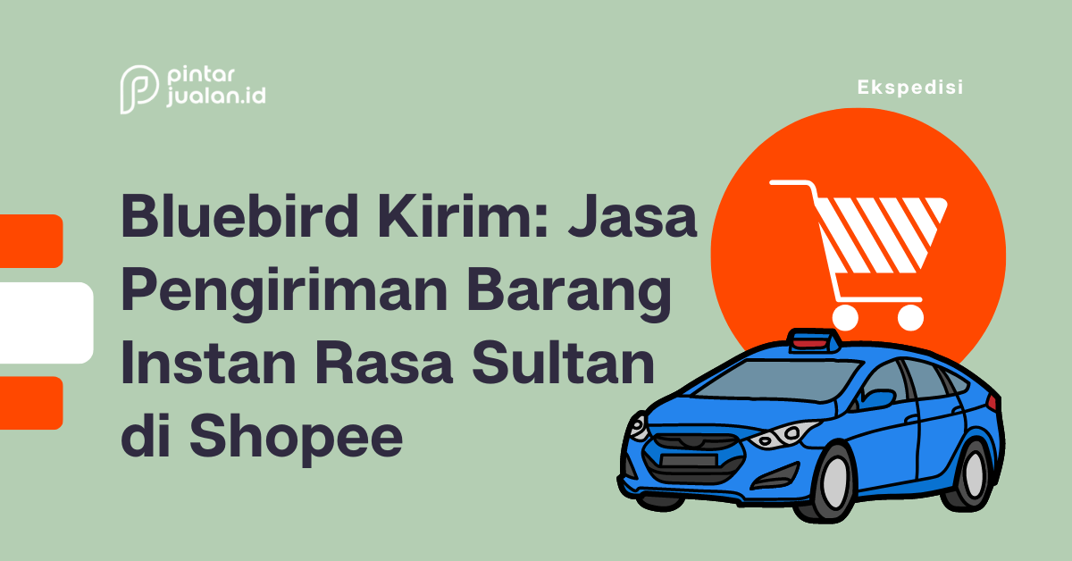 Bluebird kirim: jasa pengiriman barang instan rasa sultan di shopee