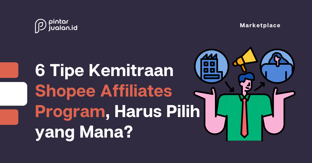 6 tipe kemitraan shopee affiliates program, harus pilih yang mana?