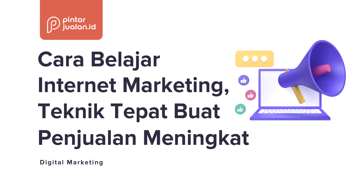 Cara belajar internet marketing, teknik tepat buat penjualan meningkat