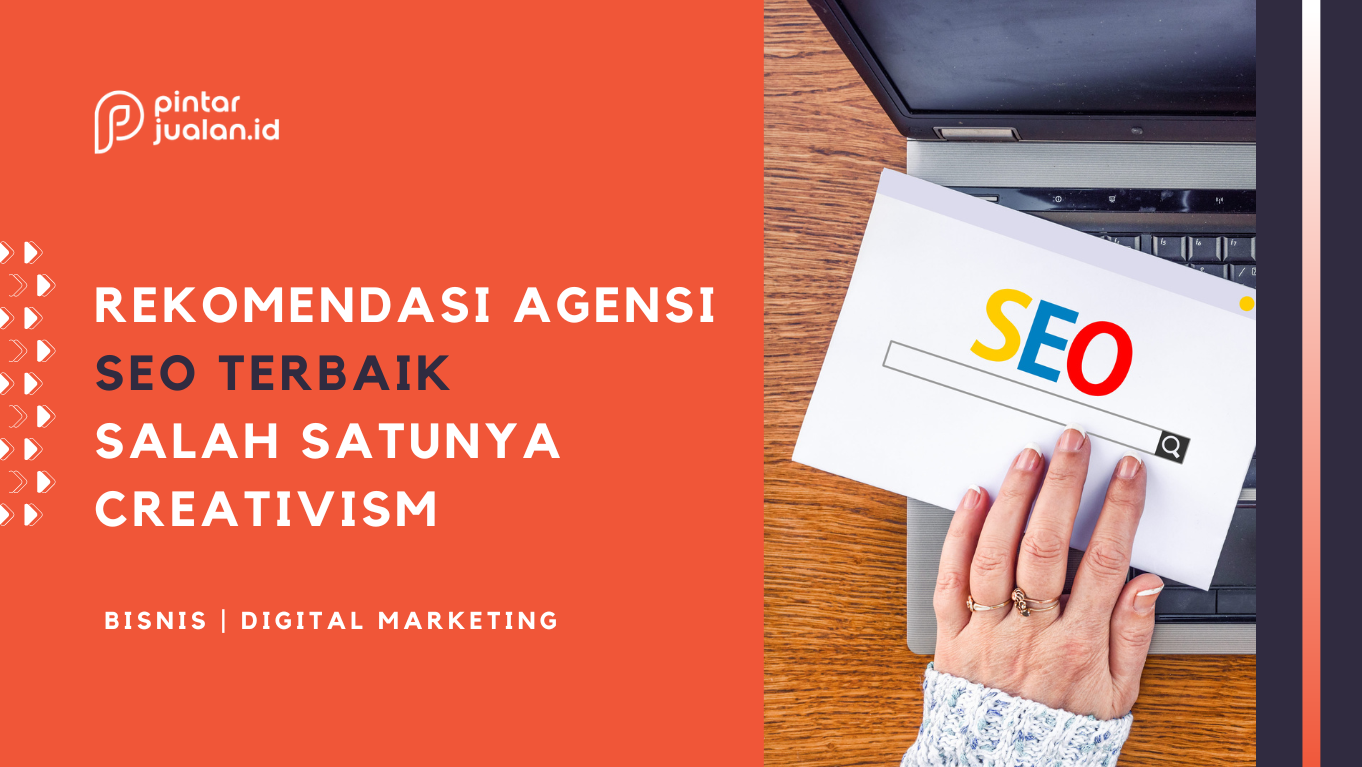 Rekomendasi agency seo terbaik, creativism: 5 alasan mengapa kamu sangat memerlukannya!