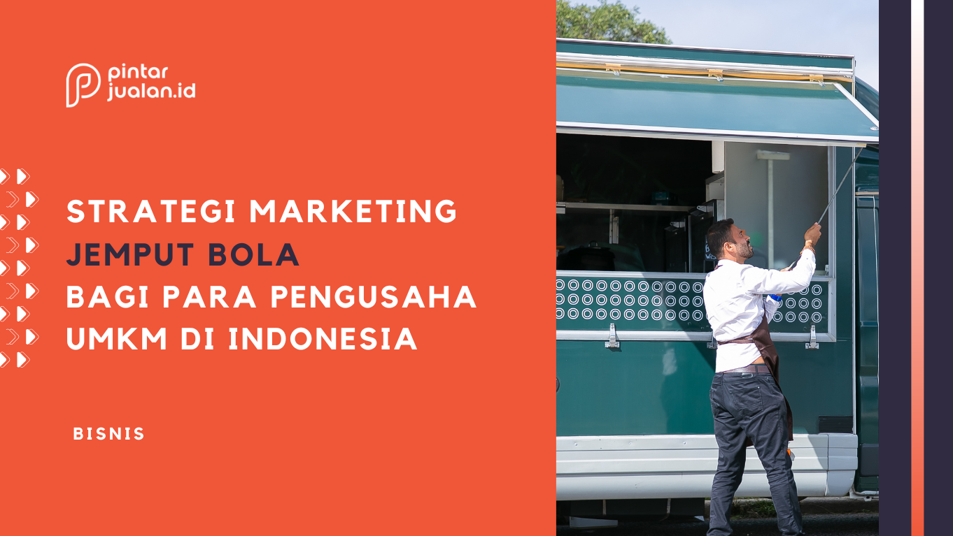 Jualan selalu sepi? Coba 5 strategi marketing jemput bola ini!