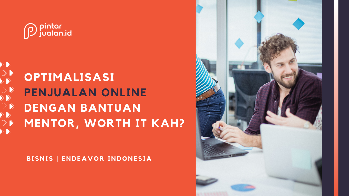 Cara mengoptimalkan penjualan online lewat dukungan mentor, worth it kah?