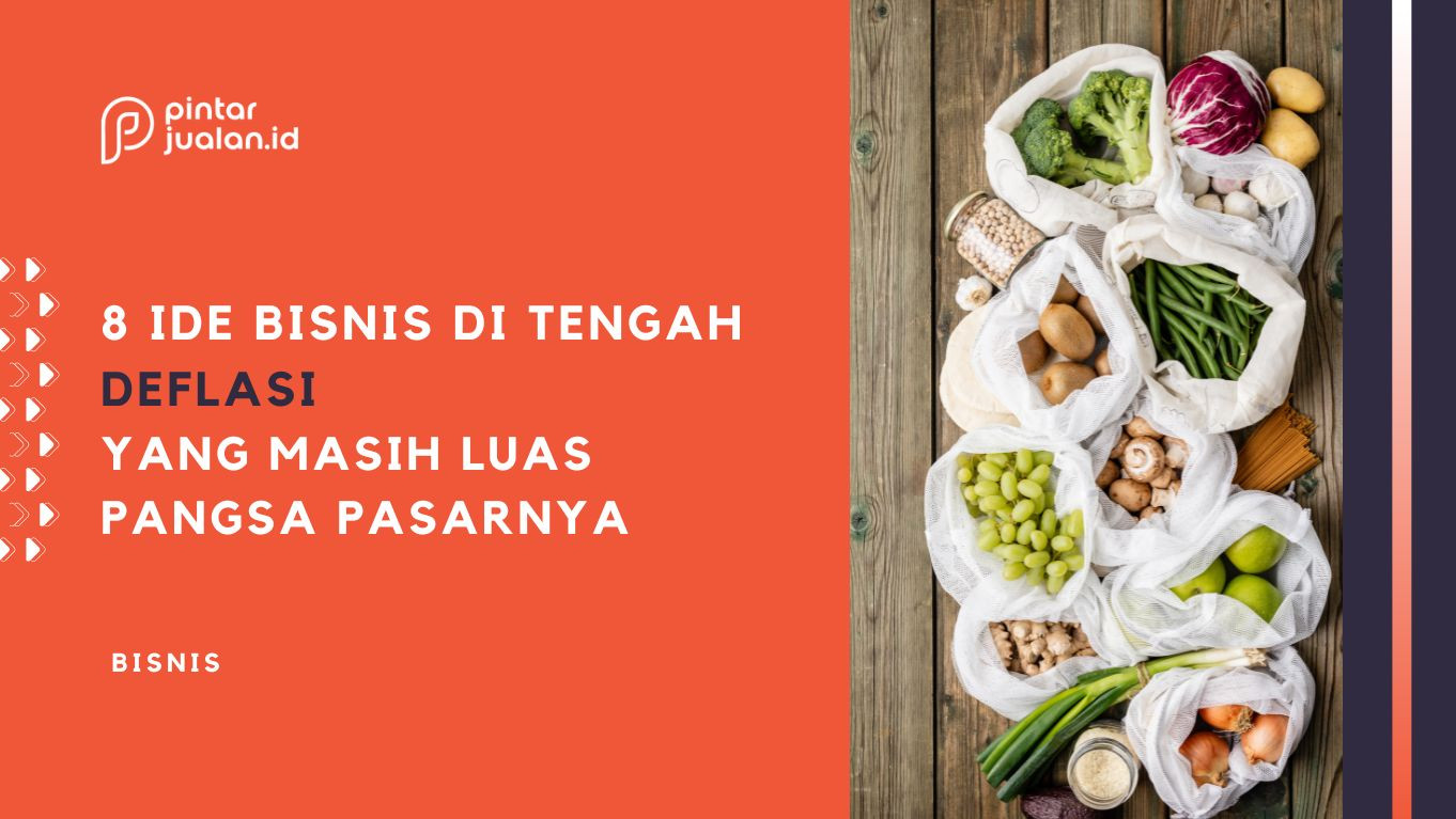 8 bisnis di tengah deflasi yang masih luas pangsa pasarnya, cocok untuk pemula!