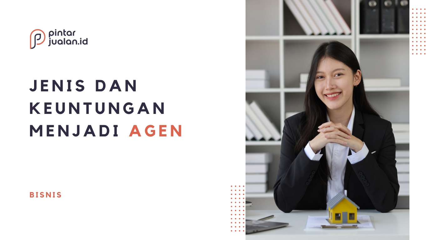 Mengenal jenis agen, keuntungan & bedanya dengan distributor