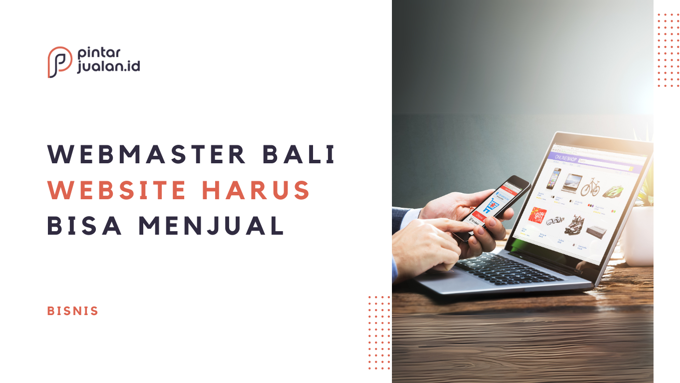 Webmaster bali – selain tampil keren, website harus bisa menjual