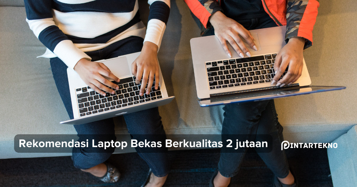 Daftar Rekomendasi Laptop Bekas Berkualitas Hanya 2 jutaan, Bisa Ram 8GB