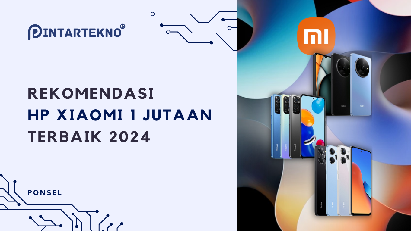 5 HP Xiaomi 1 Jutaan Terbaik di Pertengahan 2024, Spesifikasi Jempolan Performa Ngebut