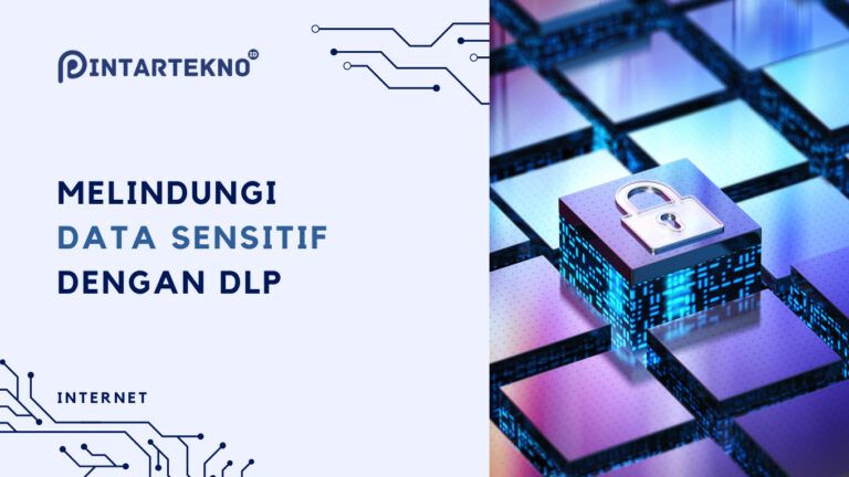 Data Loss Prevention (DLP): Melindungi Data Sensitif di Era Digital