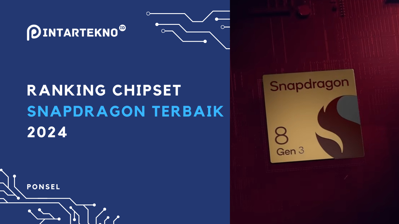 Ranking Processor Snapdragon Terbaik 2024 – Kelas Flagship, Mid, dan Entry