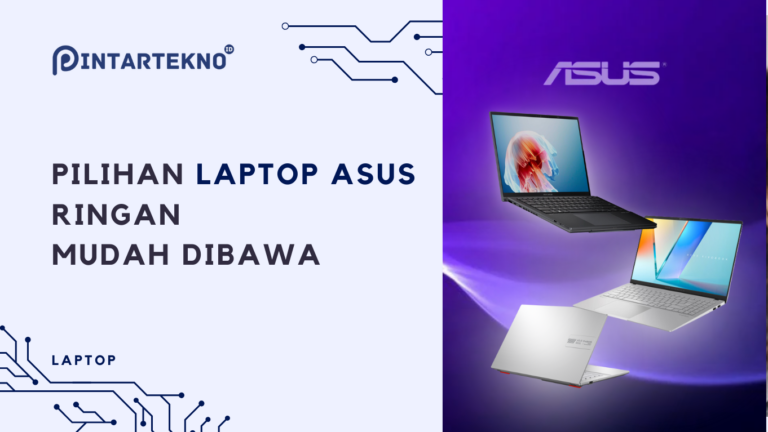 Pilihan Laptop ASUS Ringan dan Mudah Dibawa untuk Pelajar Aktif