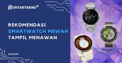 10 Rekomendasi Smartwatch Mewah, Penuh Fitur dan Tampil Trendy