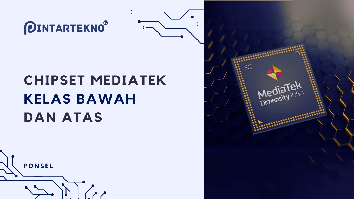 Chipset MediaTek dari Kelas Bawah Sampai Atas